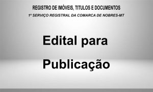 REGISTRO DE IMÓVEIS, TITULOS E DOCUMENTOS – 1º SERVIÇO REGISTRAL DA COMARCA DE NOBRES-MT